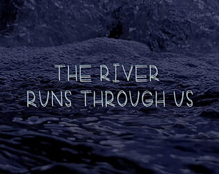 The River Runs Through Us